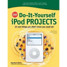 Cnet Do-It-Yourself iPod Projects: 24 Cool Things You Didn't Know You Could Do!