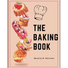 The Baking Book: Classic Cookies, Novel Treats, Brownies, Bars, and More