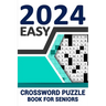 2024 Easy Crossword Puzzle Book For Seniors: Enhance Your Vocabulary and Relax Your Mind with Large Print 84 Puzzles