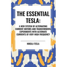 Essential Tesla: A New System of Alternating Current Motors and Transformers, Experiments with Alternate Currents of Very High Frequenc