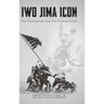 Iwo Jima Icon: The Photograph and The Photographer