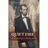 Quiet Fire: The Spiritual Life of Abraham Lincoln