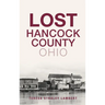 Lost Hancock County, Ohio