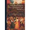 The History Of The Conquest Of Mexico: By The Spaniards. In Two Volumes. Translated Into English From The Original Spanish Of Don Antonio De Solis, ..