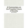 A Commentary on the Possible Future of Society