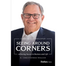 Seeing Around Corners: Achieving Success in Business and Life