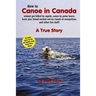 How to Canoe in Canada, almost get killed by rapids, eaten by polar bears, have your blood sucked out by clouds of mosquitoes, and other fun stuff!