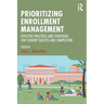 Prioritizing Enrollment Management: Effective Practices and Strategies for Student Success and Completion