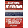 Shortcut to Norwegian: Beginner's Guide to Quickly Learning the Basics of the Norwegian Language