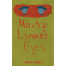 Master Lyman's Eyes