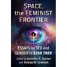 Space, the Feminist Frontier: Essays on Sex and Gender in Star Trek