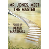 Mr. Jones, Meet the Master: Sermons and Prayers of Peter Marshall