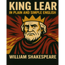 King Lear In Plain and Simple English: A Modern Translation and the Original Version