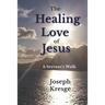 The Healing Love of Jesus: A Servant's Walk