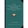 The Masonic Why And Wherefore: Being Answers To 101 Questions Which Perplex The Average Mason