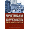 Upstream Metropolis: An Urban Biography of Omaha and Council Bluffs