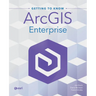 Getting to Know ArcGIS Enterprise