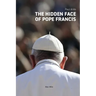 The Hidden Face of Pope Francis