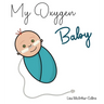 My Oxygen Baby: A Keepsake for Parents of Oxygen-Dependent Babies