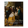 The Three Wise Men: The History and Legacy of the Biblical Magi