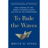 To Rule the Waves: How Control of the World's Oceans Shapes the Fate of the Superpowers