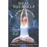 Heal Yourself: A Return to Wholeness: The Integration of Body, Mind, Soul, & Spirit