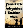 The Remarkable Adventures Of Thrasher And Wren