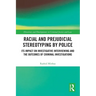 Racial and Prejudicial Stereotyping by Police: Its Impact on Investigative Interviewing and the Outcomes of Criminal Investigations