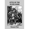 Otto of the Silver Hand (Yesterday's Classics)