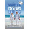 Making Healthy Choices for Senior Living: A Guide for an Enriched Retirement