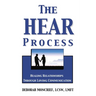 The Hear Process: Healing Relationships Through Loving Communication
