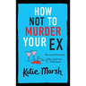 How Not To Murder Your Ex