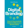 Digital Branding: How to Successfully Build and Measure a Brand Online