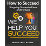 How to Succeed: Stepping-Stones to Fame and Fortune