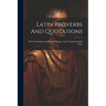Latin Proverbs And Quotations: With Translations And Parallel Passages And A Copious English Index