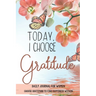 Today, I choose Gratitude: Daily Journal for Women: Choose Gratitude to find Happiness within