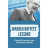 Warren Buffets' Lessons: Powerful Lessons Learn From Warren Buffett: Lessons On Life From Warren Buffett