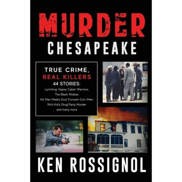 Murder Chesapeake: TRUE CRIME, REAL KILLERS: 44 Stories: Lynching, Gypsy Cyber Warriors, The Black Widow, Hit Man Meets Soul Concert Con-