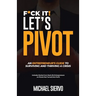 F*Ck It! Let's Pivot: An Entrepreneurs Guide to Surviving and Thriving in a Crisis