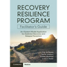 Recovery Resilience Program Facilitator's Guide: An I-System Model Application for Addiction Recovery and Relapse Prevention