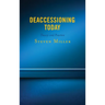 Deaccessioning Today: Theory and Practice