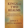 Kings of Two Realms: The Danish Kings Who Ruled England