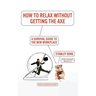 How to Relax Without Getting the Axe: A Survival Guide to the New Workplace