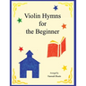 Violin Hymns for the Beginner: Easy Hymns for Early Violinists