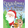 Christmas Activity Book for Kids Ages 4-8: Creative Holiday with Puzzles, Mazes, Color by numbers, Dot to Dot, Shapes, Numbers, Letters Tracing, Spot
