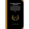 Cyclopedia of Applied Electricity: A General Reference Work on Direct-current Generators and Motors, Storage Batteries, Electrochemistry, Welding, Ele