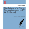 The Tribute of a Friend. [verses in Memory of T. W. C. Darby.]