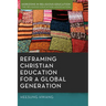 Reframing Christian Education for a Global Generation