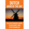 Dutch Word of the Day: 365 High Frequency Words to Accelerate Your Dutch Vocabulary