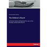 The Children's Church: A Service book and hymnal for use in the Sunday-school and Church
